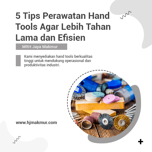blog 5 Tips Perawatan Hand Tools Agar Lebih Tahan Lama dan Efisien blog 5 Tips Perawatan Hand Tools Agar Lebih Tahan Lama dan Efisien